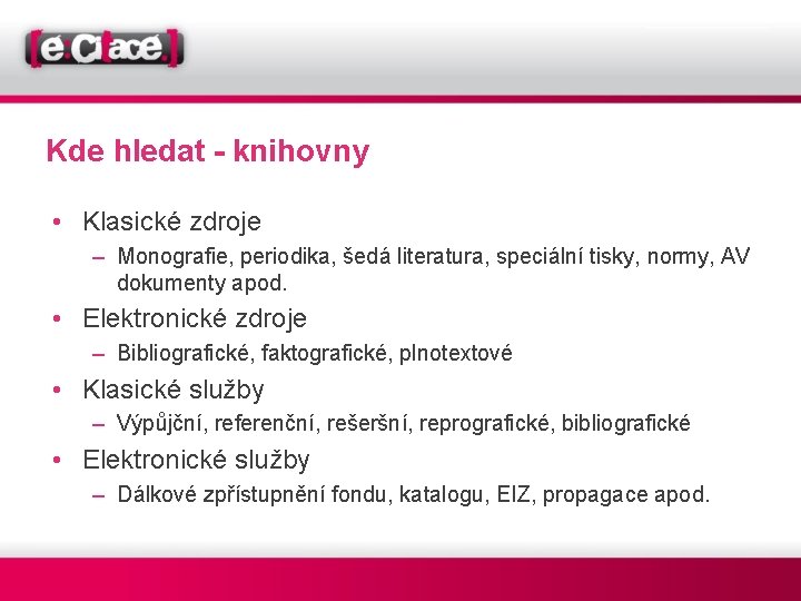 Kde hledat - knihovny • Klasické zdroje – Monografie, periodika, šedá literatura, speciální tisky,