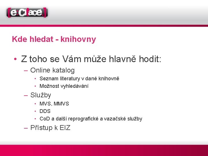 Kde hledat - knihovny • Z toho se Vám může hlavně hodit: – Online