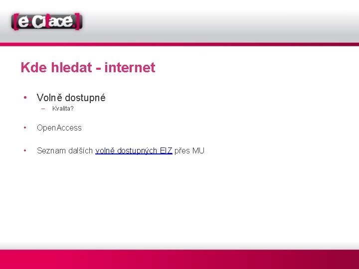 Kde hledat - internet • Volně dostupné – Kvalita? • Open. Access • Seznam