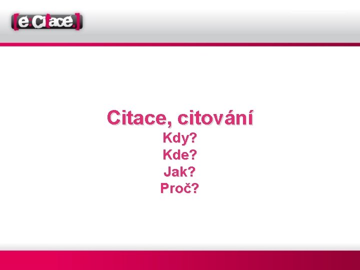 Citace, citování Kdy? Kde? Jak? Proč? 