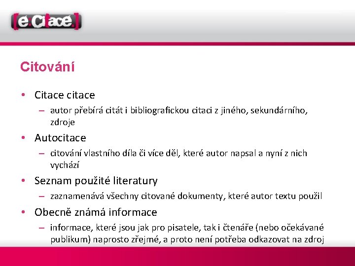 Citování • Citace citace – autor přebírá citát i bibliografickou citaci z jiného, sekundárního,