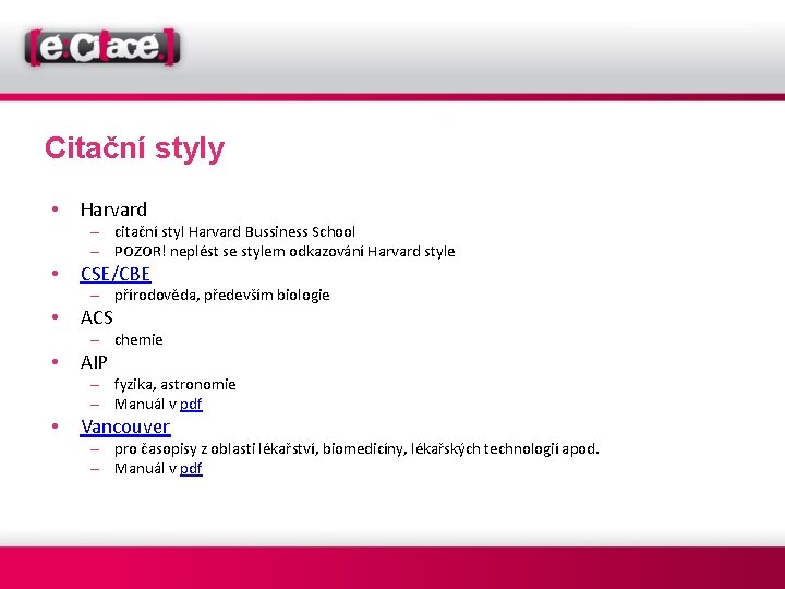 Citační styly • Harvard – citační styl Harvard Bussiness School – POZOR! neplést se