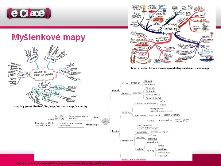 Myšlenkové mapy Zdroj: http: //live-the-solution. com/wp-content/uploads/impacts-mindmap. jpg Zdroj: http: //www. fifty. cz/files/image/myslenkove-mapy/mmap 1. jpg