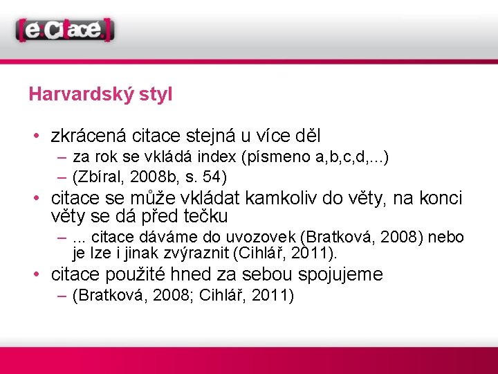 Harvardský styl • zkrácená citace stejná u více děl – za rok se vkládá