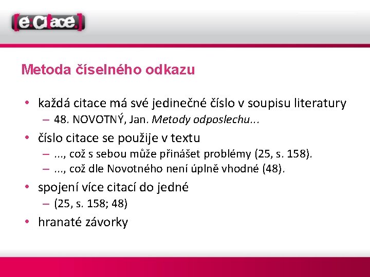 Metoda číselného odkazu • každá citace má své jedinečné číslo v soupisu literatury –