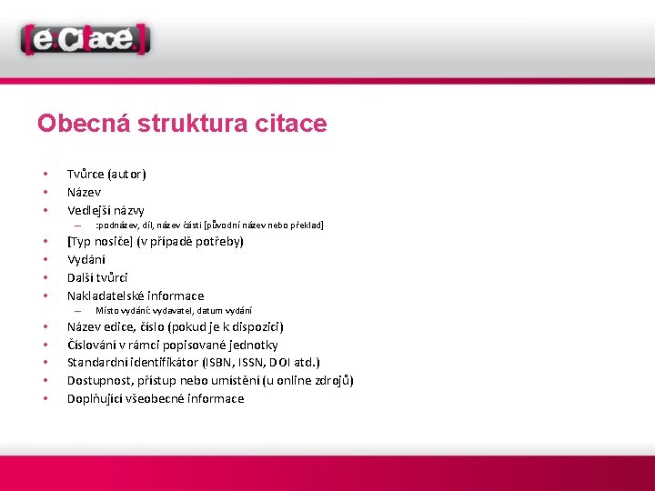 Obecná struktura citace • • • Tvůrce (autor) Název Vedlejší názvy – • •