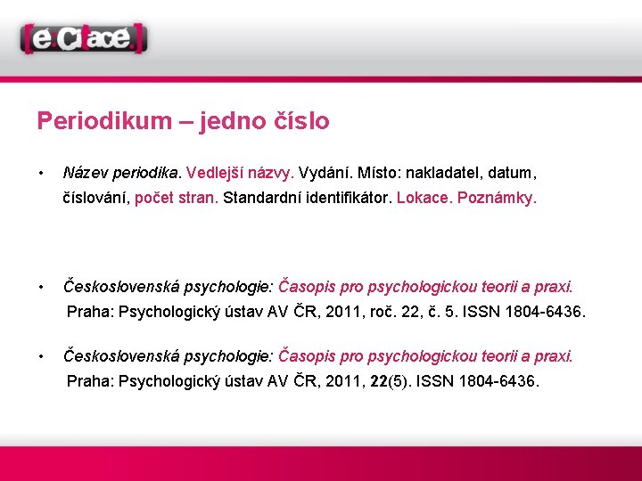 Periodikum – jedno číslo • Název periodika. Vedlejší názvy. Vydání. Místo: nakladatel, datum, číslování,