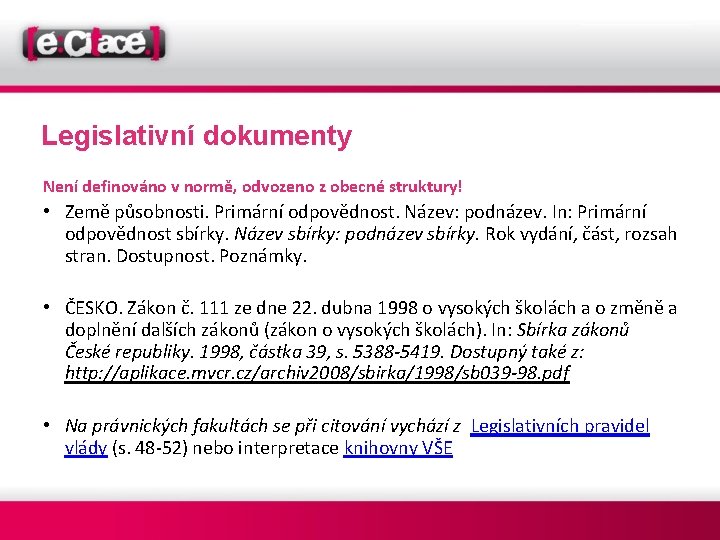 Legislativní dokumenty Není definováno v normě, odvozeno z obecné struktury! • Země působnosti. Primární