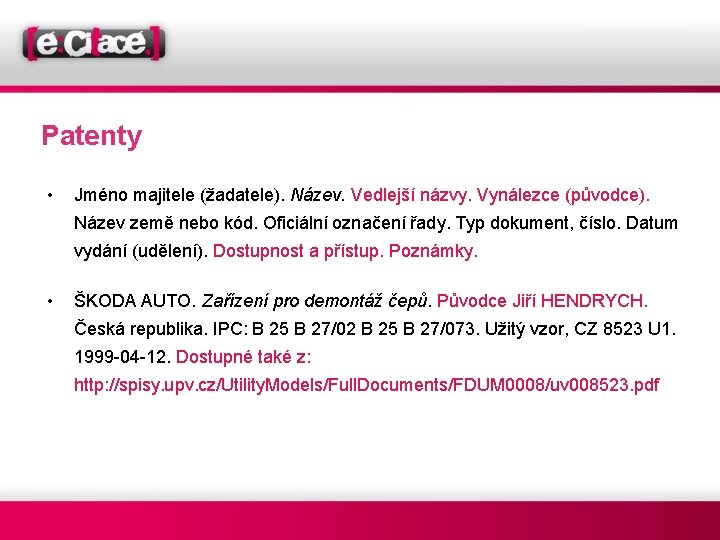 Patenty • Jméno majitele (žadatele). Název. Vedlejší názvy. Vynálezce (původce). Název země nebo kód.
