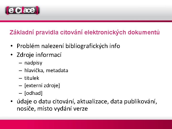 Základní pravidla citování elektronických dokumentů • Problém nalezení bibliografických info • Zdroje informací –