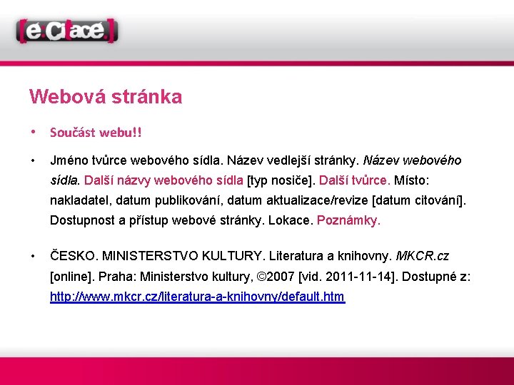 Webová stránka • Součást webu!! • Jméno tvůrce webového sídla. Název vedlejší stránky. Název