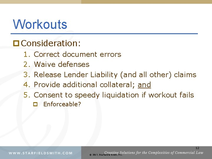 Workouts p Consideration: 1. 2. 3. 4. 5. Correct document errors Waive defenses Release