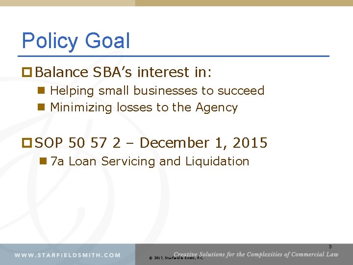 Policy Goal p Balance SBA’s interest in: n Helping small businesses to succeed n