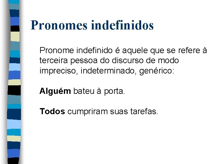 Pronomes indefinidos Pronome indefinido é aquele que se refere à terceira pessoa do discurso