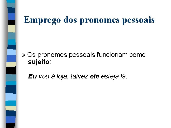 Emprego dos pronomes pessoais » Os pronomes pessoais funcionam como sujeito: Eu vou à