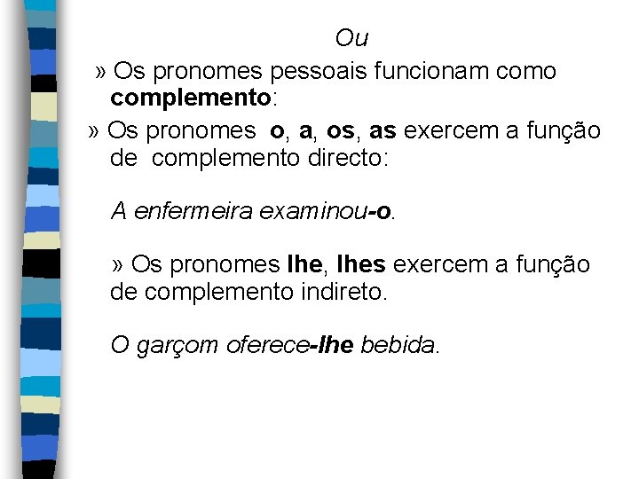 Ou » Os pronomes pessoais funcionam como complemento: » Os pronomes o, a, os,