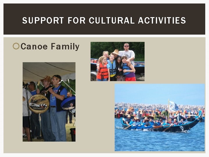 SUPPORT FOR CULTURAL ACTIVITIES Canoe Family SUPPORT FOR CULTURAL ACTIVITIES Canoe Family