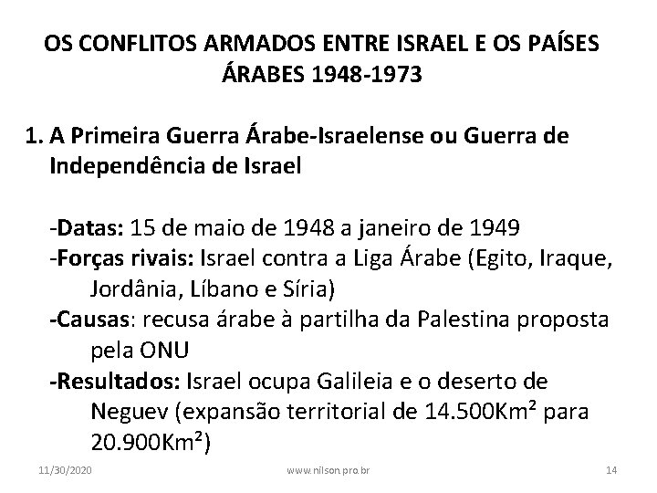 OS CONFLITOS ARMADOS ENTRE ISRAEL E OS PAÍSES ÁRABES 1948 -1973 1. A Primeira