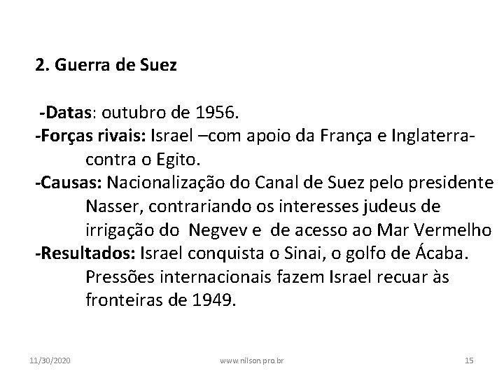 2. Guerra de Suez -Datas: outubro de 1956. -Forças rivais: Israel –com apoio da