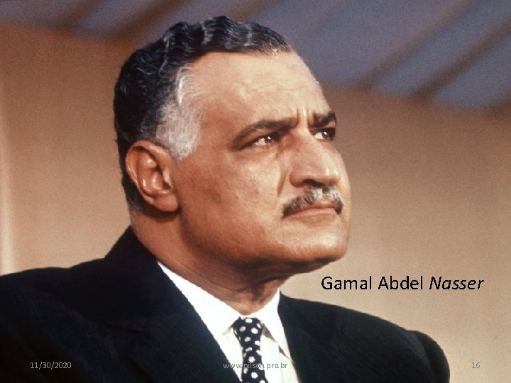 Gamal Abdel Nasser 11/30/2020 www. nilson. pro. br 16 