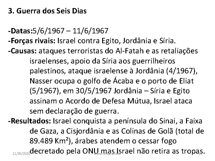 3. Guerra dos Seis Dias -Datas: 5/6/1967 – 11/6/1967 -Forças rivais: Israel contra Egito,