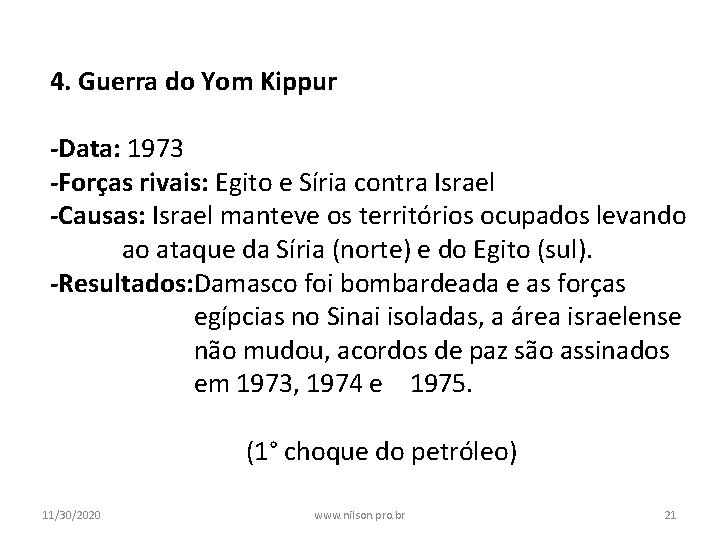 4. Guerra do Yom Kippur -Data: 1973 -Forças rivais: Egito e Síria contra Israel