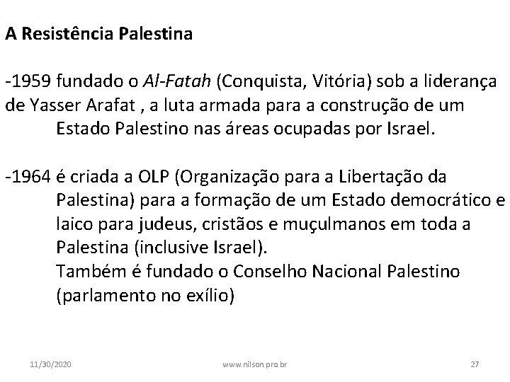 A Resistência Palestina -1959 fundado o Al-Fatah (Conquista, Vitória) sob a liderança de Yasser