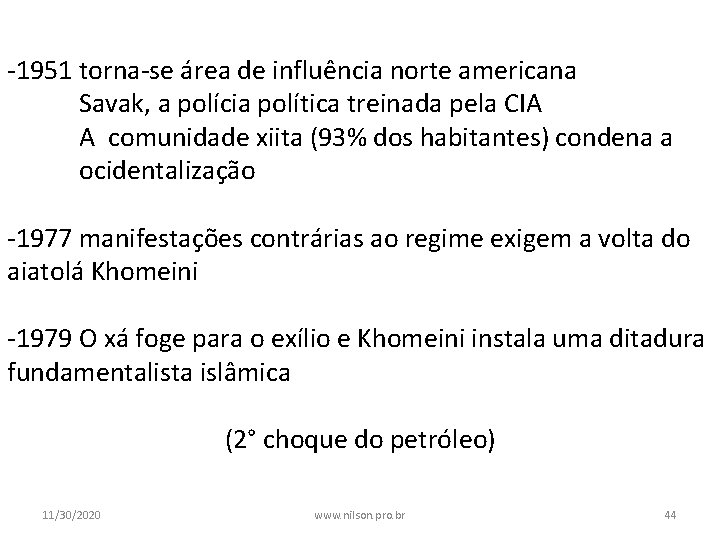 -1951 torna-se área de influência norte americana Savak, a polícia política treinada pela CIA