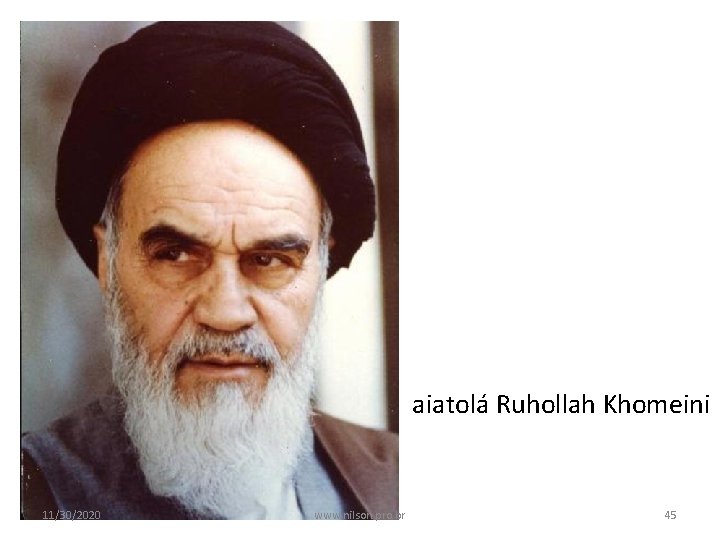 aiatolá Ruhollah Khomeini 11/30/2020 www. nilson. pro. br 45 