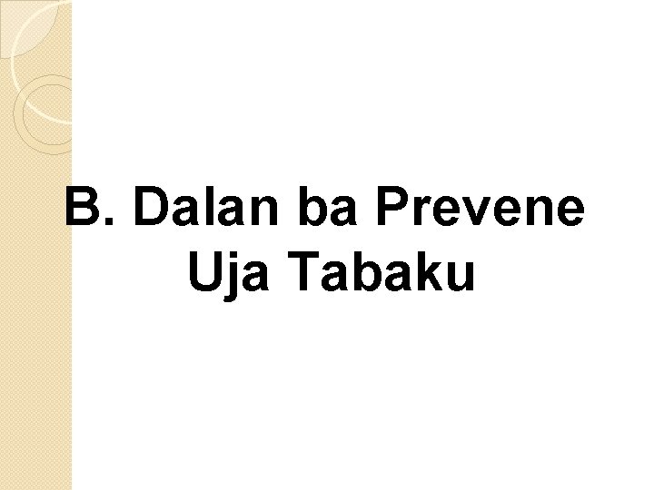 B. Dalan ba Prevene Uja Tabaku 