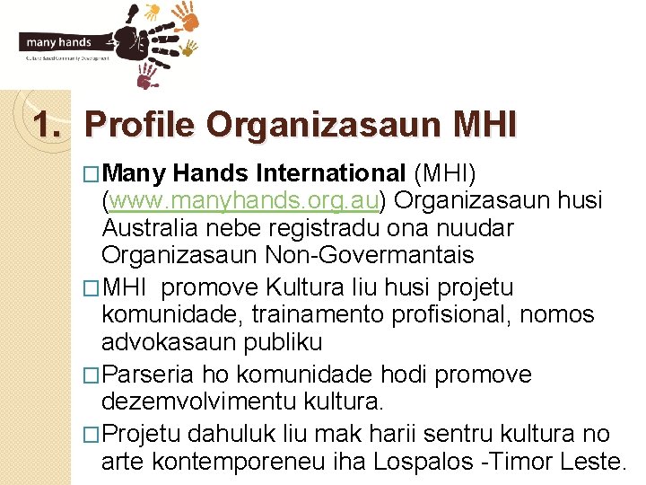 1. Profile Organizasaun MHI �Many Hands International (MHI) (www. manyhands. org. au) Organizasaun husi