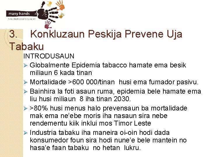 3. Konkluzaun Peskija Prevene Uja Tabaku INTRODUSAUN Ø Globalmente Epidemia tabacco hamate ema besik