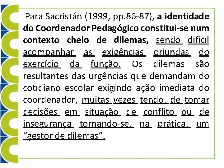 Para Sacristán (1999, pp. 86 -87), a identidade do Coordenador Pedagógico constitui-se num contexto