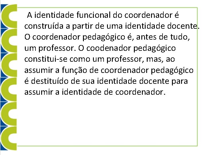 A identidade funcional do coordenador é construída a partir de uma identidade docente. O