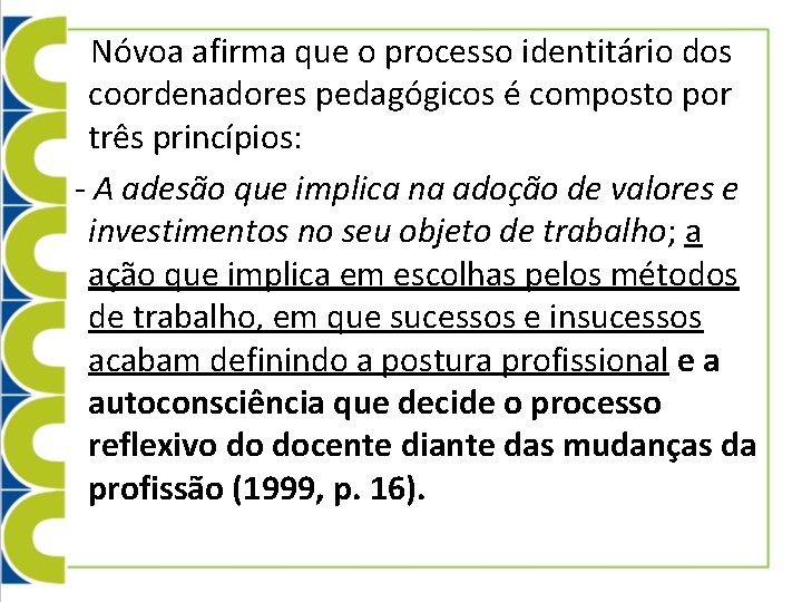 Nóvoa afirma que o processo identitário dos coordenadores pedagógicos é composto por três princípios: