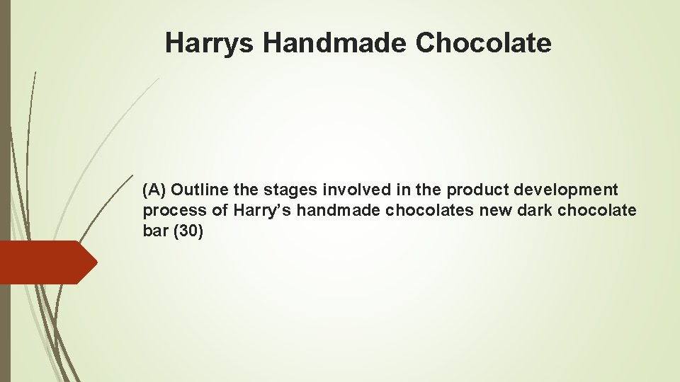 Harrys Handmade Chocolate (A) Outline the stages involved in the product development process of