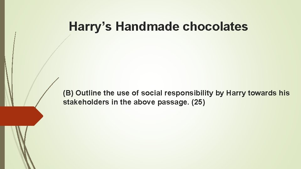 Harry’s Handmade chocolates (B) Outline the use of social responsibility by Harry towards his