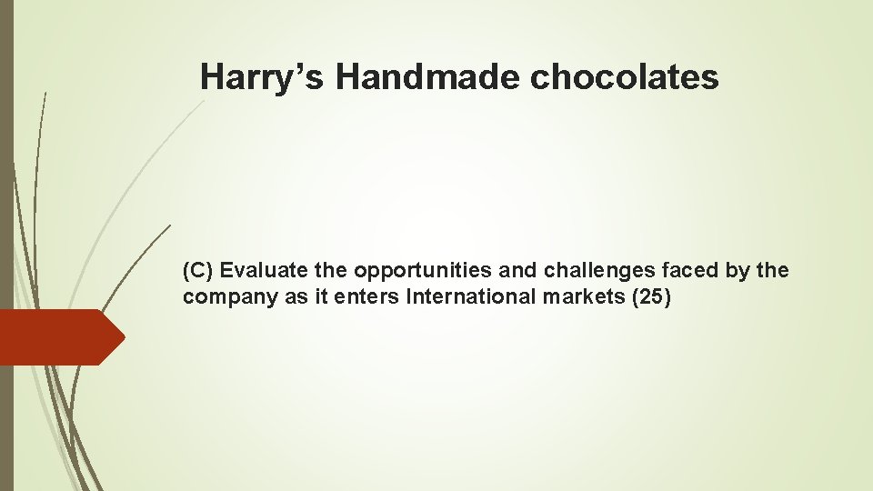 Harry’s Handmade chocolates (C) Evaluate the opportunities and challenges faced by the company as