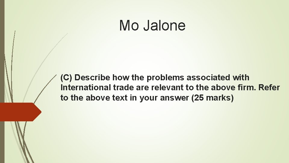 Mo Jalone (C) Describe how the problems associated with International trade are relevant to