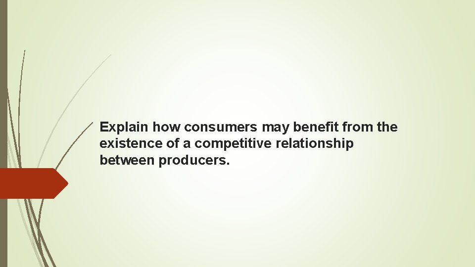 Explain how consumers may benefit from the existence of a competitive relationship between producers.
