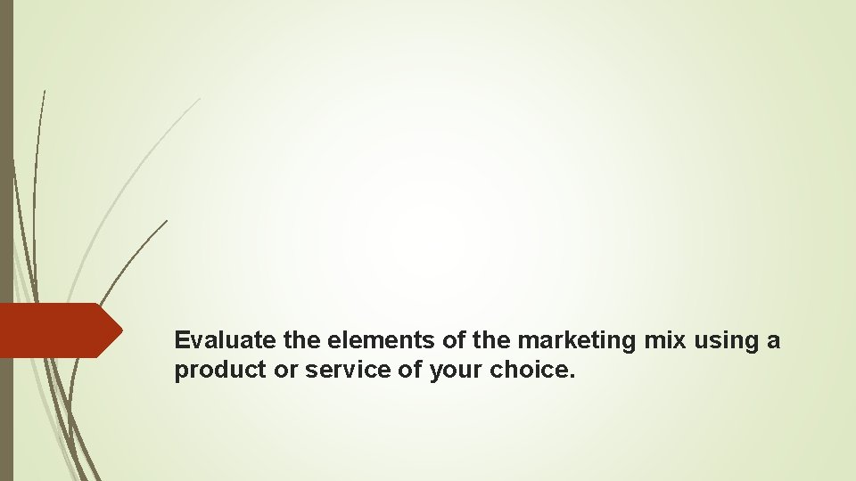 Evaluate the elements of the marketing mix using a product or service of your