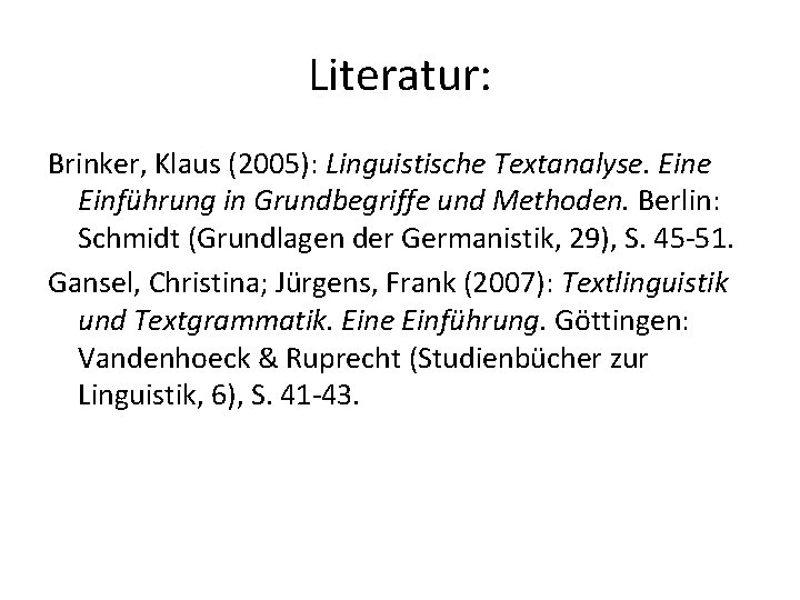 Literatur: Brinker, Klaus (2005): Linguistische Textanalyse. Eine Einführung in Grundbegriffe und Methoden. Berlin: Schmidt