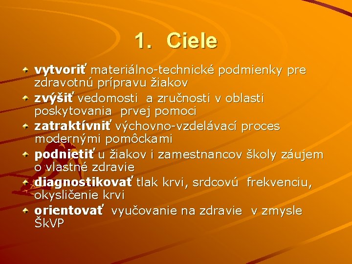 1. Ciele vytvoriť materiálno-technické podmienky pre zdravotnú prípravu žiakov zvýšiť vedomosti a zručnosti v