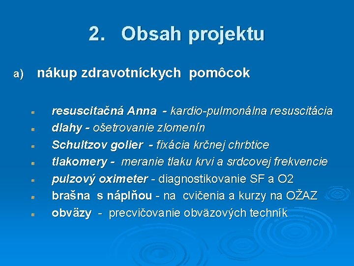 2. Obsah projektu a) nákup zdravotníckych pomôcok resuscitačná Anna - kardio-pulmonálna resuscitácia dlahy -