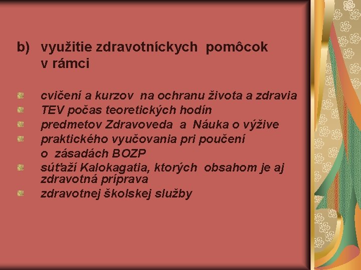 b) využitie zdravotníckych pomôcok v rámci cvičení a kurzov na ochranu života a zdravia