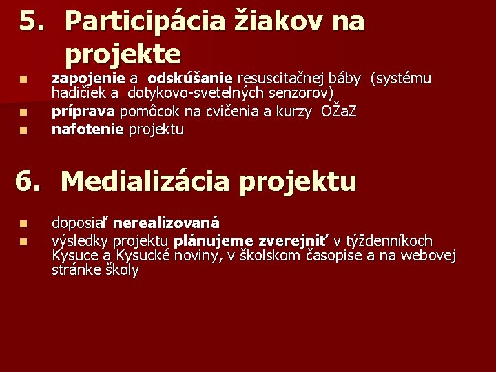 5. Participácia žiakov na projekte n n n zapojenie a odskúšanie resuscitačnej báby (systému