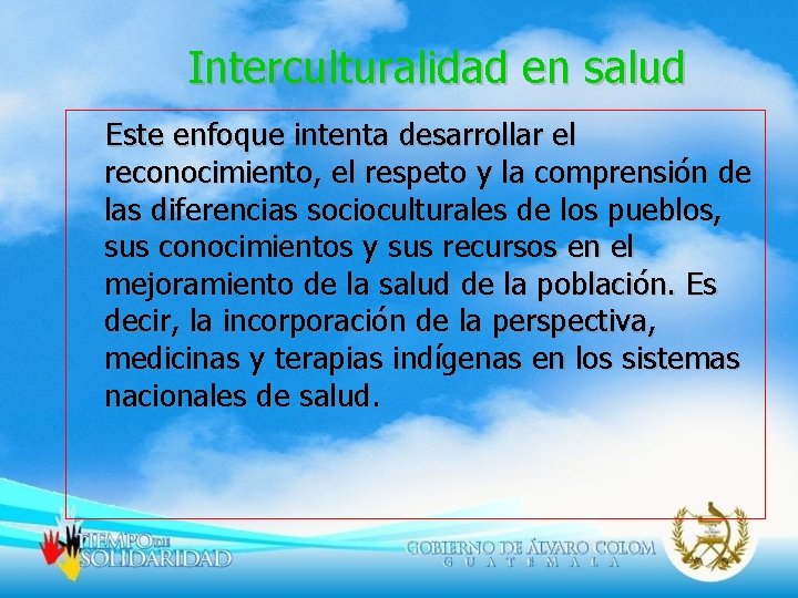 Interculturalidad en salud Este enfoque intenta desarrollar el reconocimiento, el respeto y la comprensión