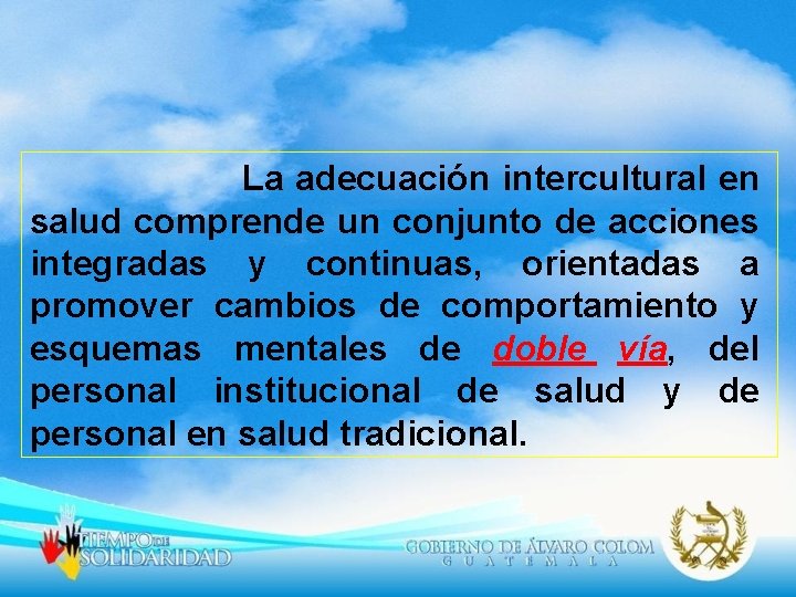La adecuación intercultural en salud comprende un conjunto de acciones integradas y continuas, orientadas