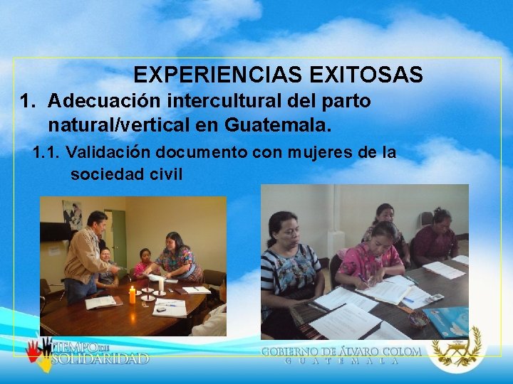 EXPERIENCIAS EXITOSAS 1. Adecuación intercultural del parto natural/vertical en Guatemala. 1. 1. Validación documento