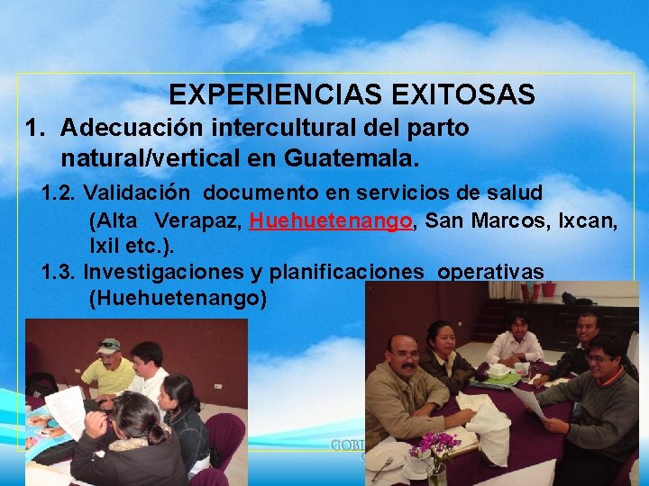 EXPERIENCIAS EXITOSAS 1. Adecuación intercultural del parto natural/vertical en Guatemala. 1. 2. Validación documento